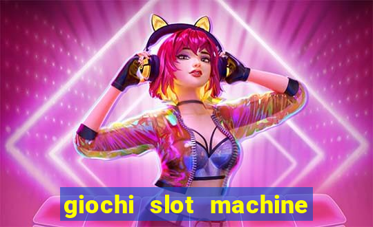 giochi slot machine gratis senza registrazione