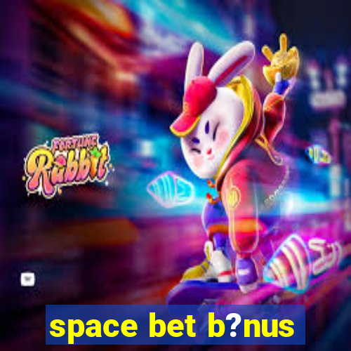 space bet b?nus