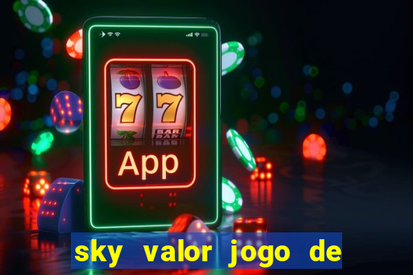 sky valor jogo de ganhar dinheiro