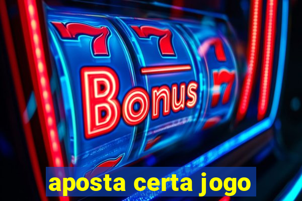 aposta certa jogo