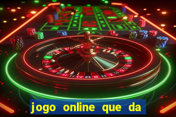 jogo online que da dinheiro de verdade