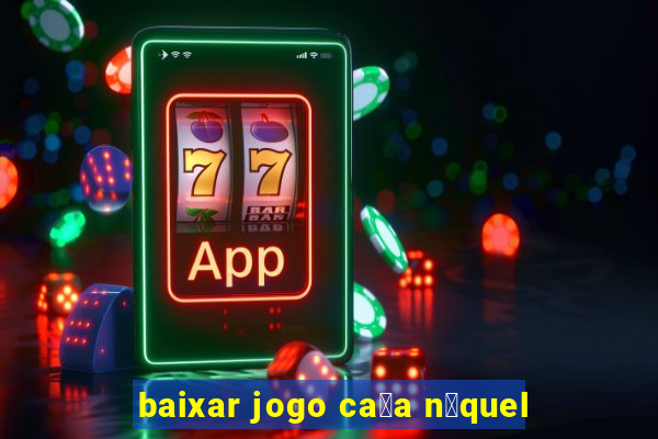 baixar jogo ca莽a n铆quel