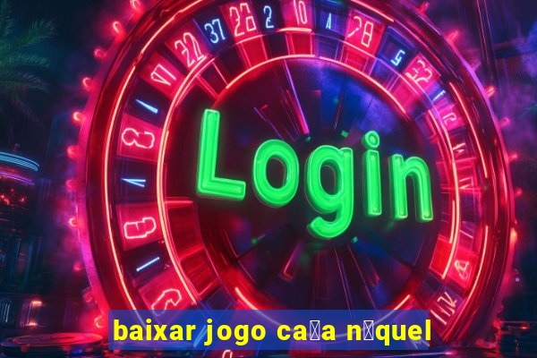 baixar jogo ca莽a n铆quel