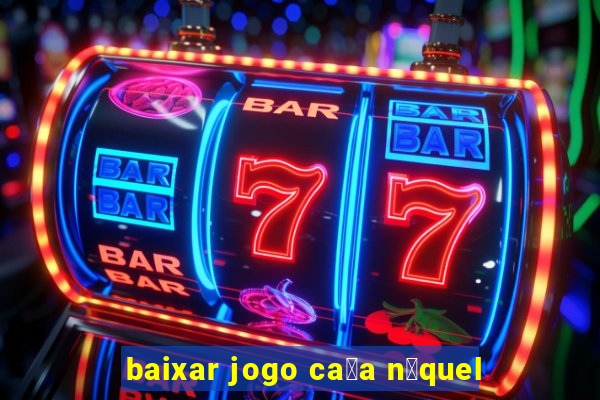 baixar jogo ca莽a n铆quel