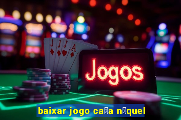 baixar jogo ca莽a n铆quel