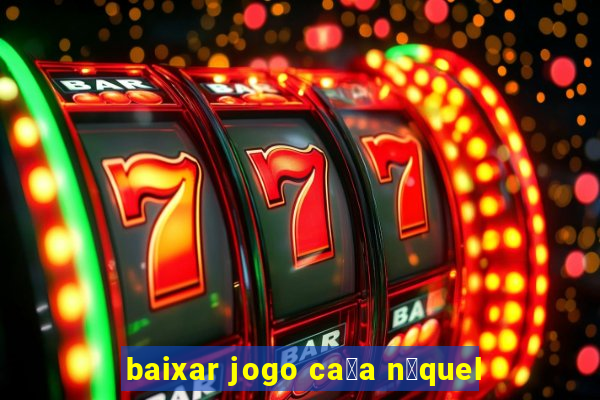 baixar jogo ca莽a n铆quel