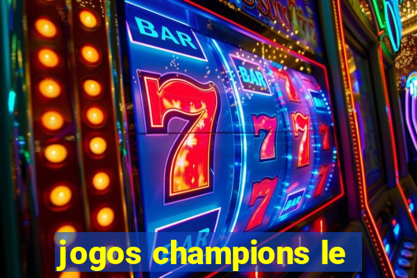 jogos champions le