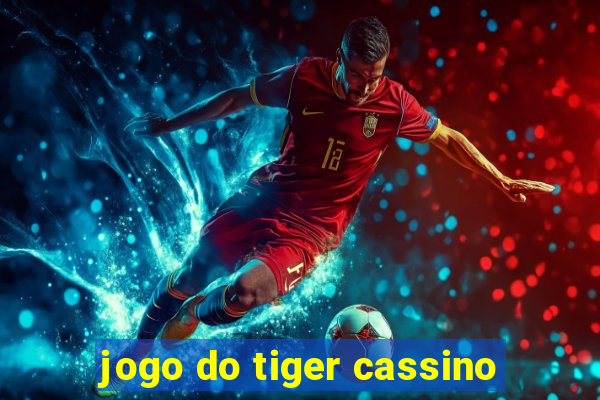 jogo do tiger cassino