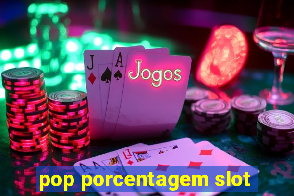 pop porcentagem slot