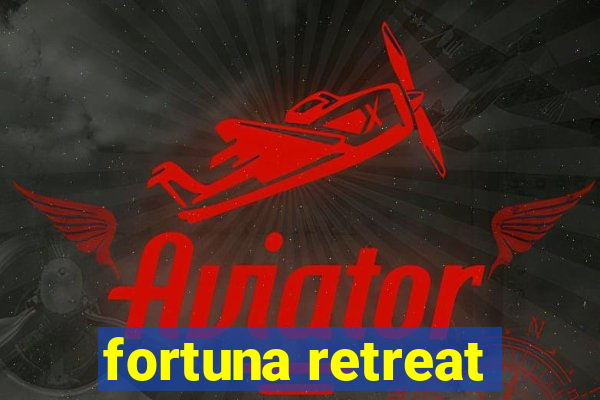 fortuna retreat