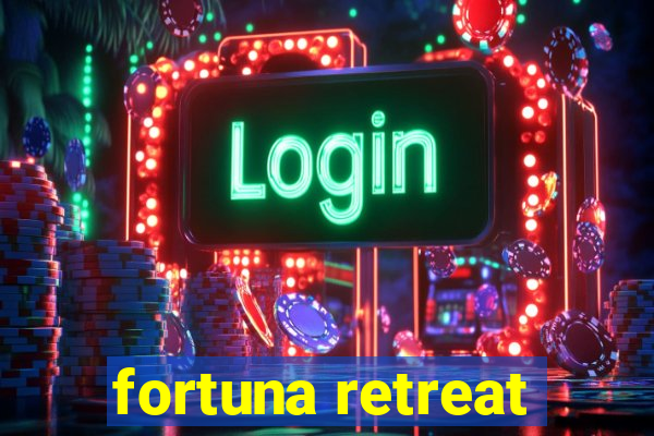 fortuna retreat