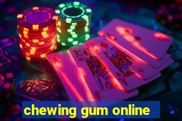 chewing gum online