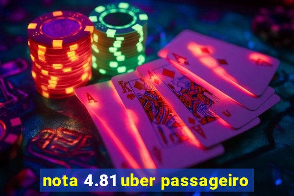 nota 4.81 uber passageiro