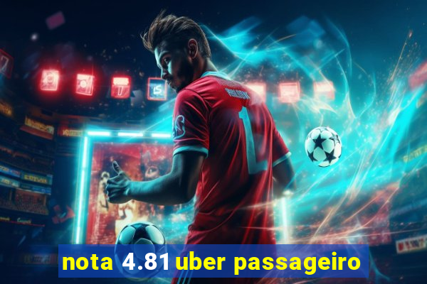 nota 4.81 uber passageiro