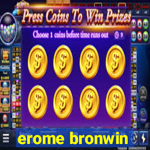 erome bronwin