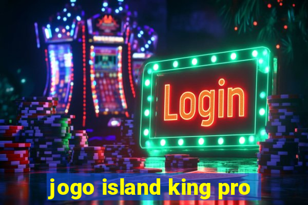 jogo island king pro