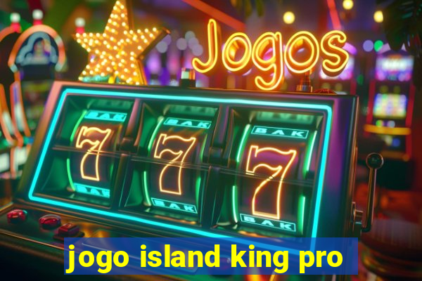 jogo island king pro