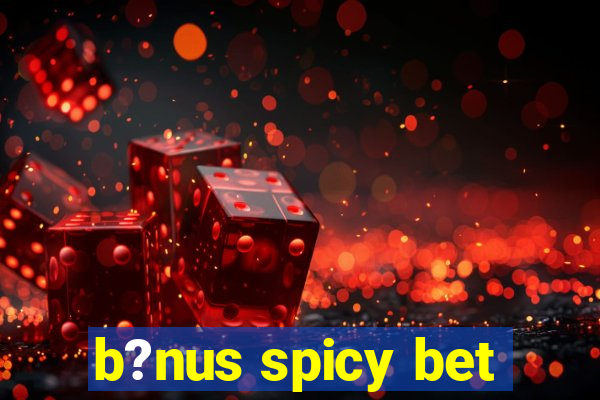 b?nus spicy bet