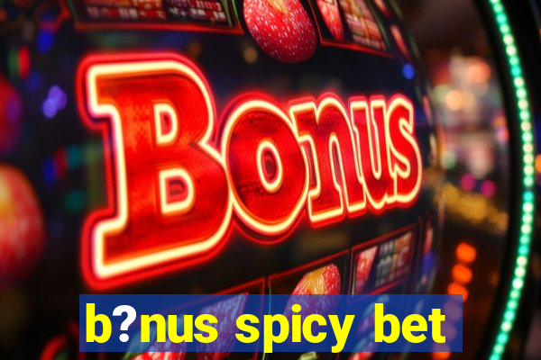 b?nus spicy bet