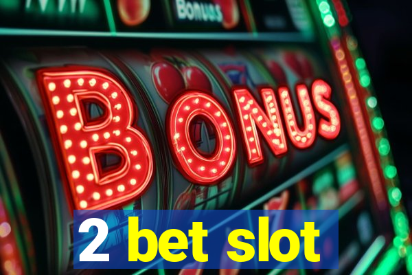 2 bet slot