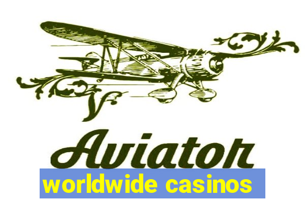 worldwide casinos