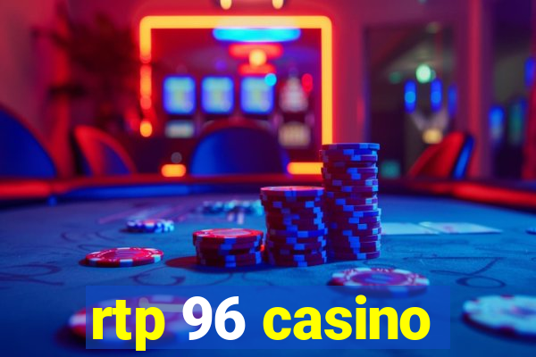 rtp 96 casino