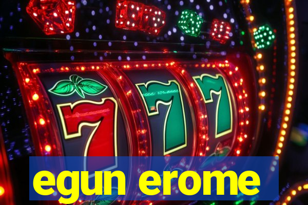 egun erome