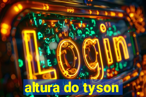 altura do tyson