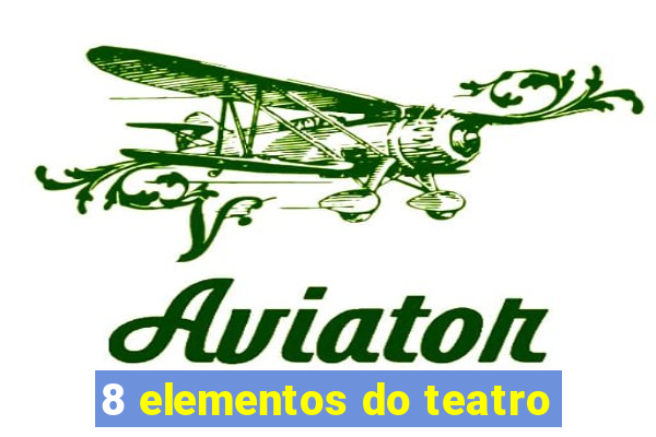 8 elementos do teatro