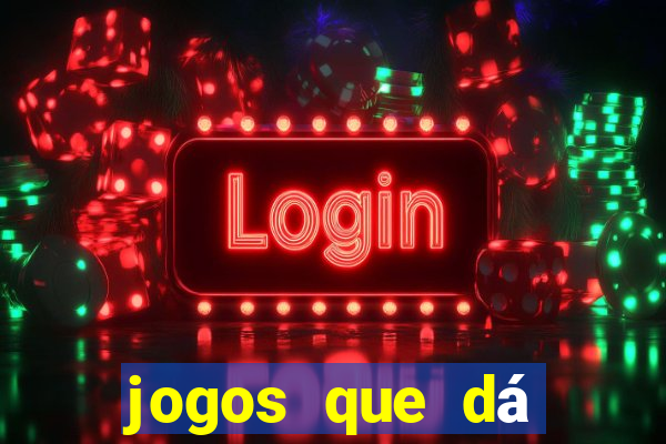 jogos que dá dinheiro de verdade