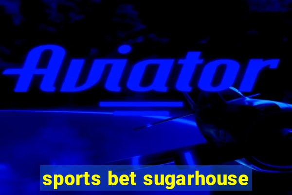 sports bet sugarhouse