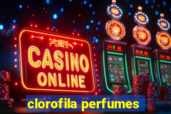 clorofila perfumes