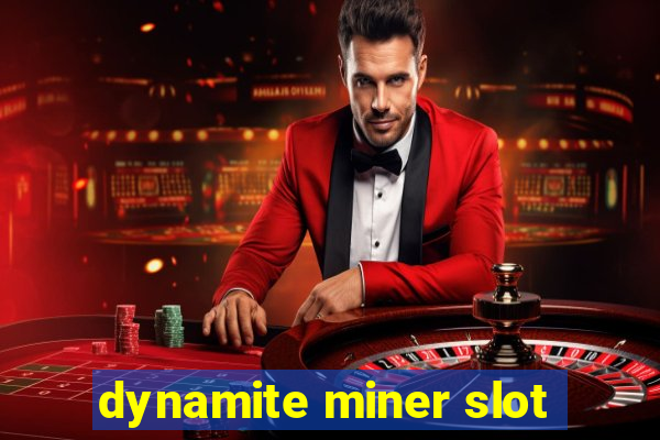 dynamite miner slot