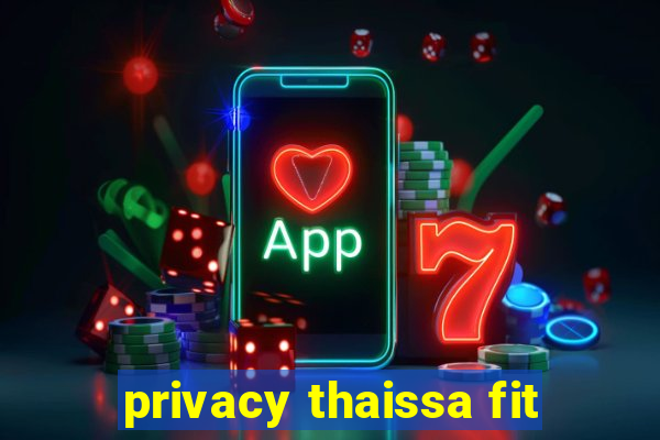 privacy thaissa fit