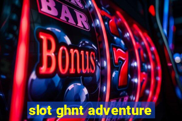 slot ghnt adventure