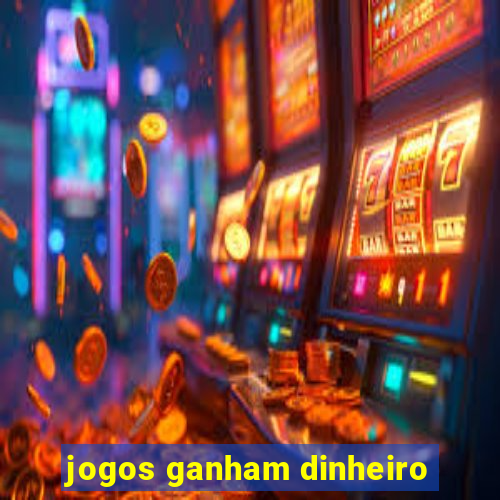 jogos ganham dinheiro