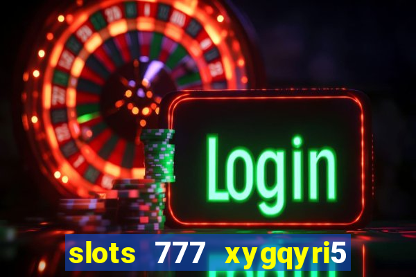 slots 777 xygqyri5 is1o0v otopbt3a