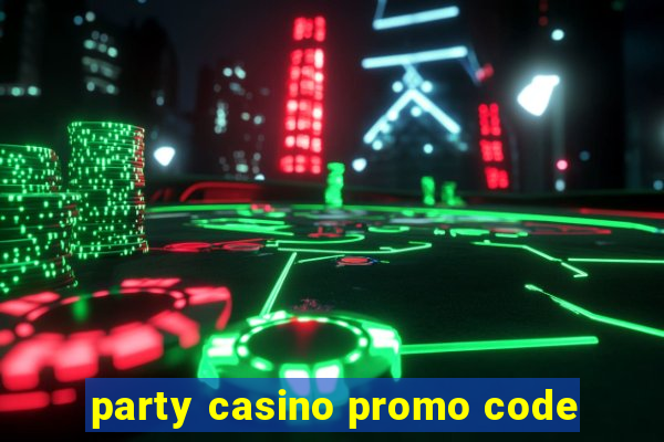 party casino promo code