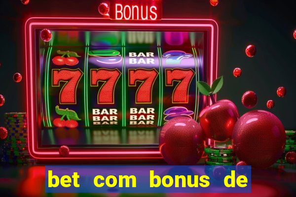 bet com bonus de boas vindas