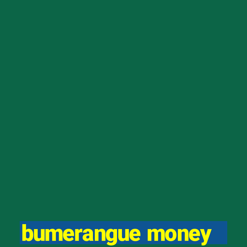 bumerangue money