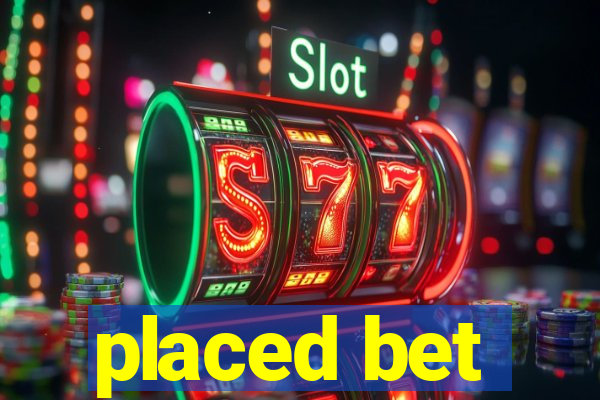 placed bet