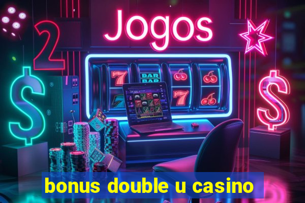 bonus double u casino