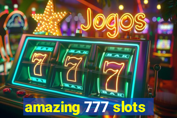 amazing 777 slots