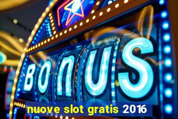 nuove slot gratis 2016