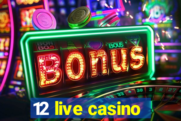 12 live casino