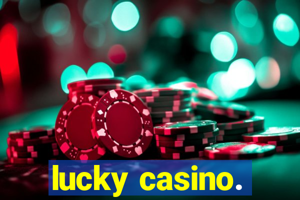 lucky casino.