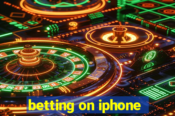 betting on iphone