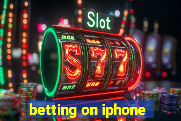 betting on iphone