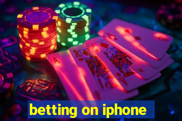 betting on iphone