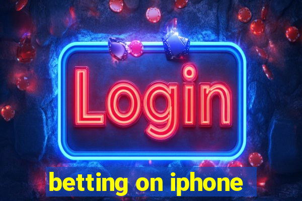 betting on iphone